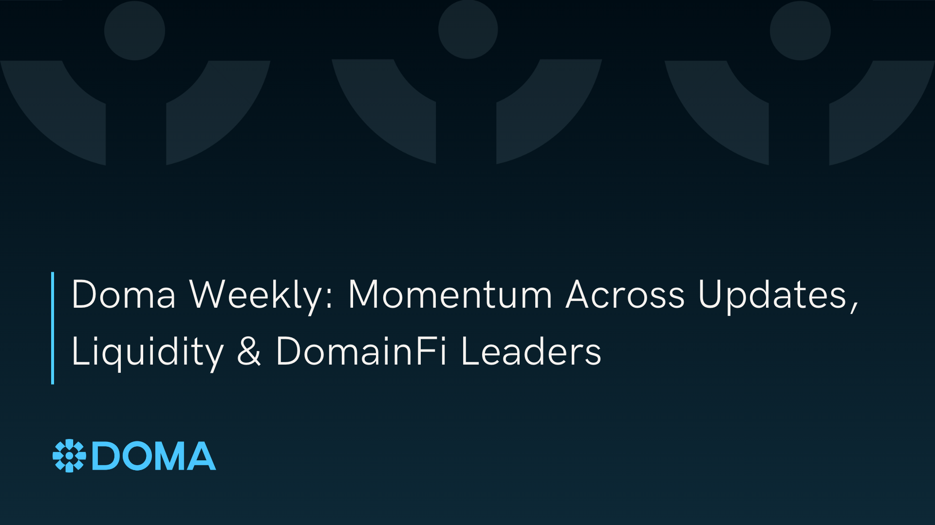 Doma Weekly: Momentum Across Updates, Liquidity & DomainFi Leaders